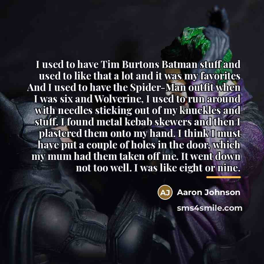 “I used to have Tim Burtons Batman stuff and used…” quote by Aaron Johnson