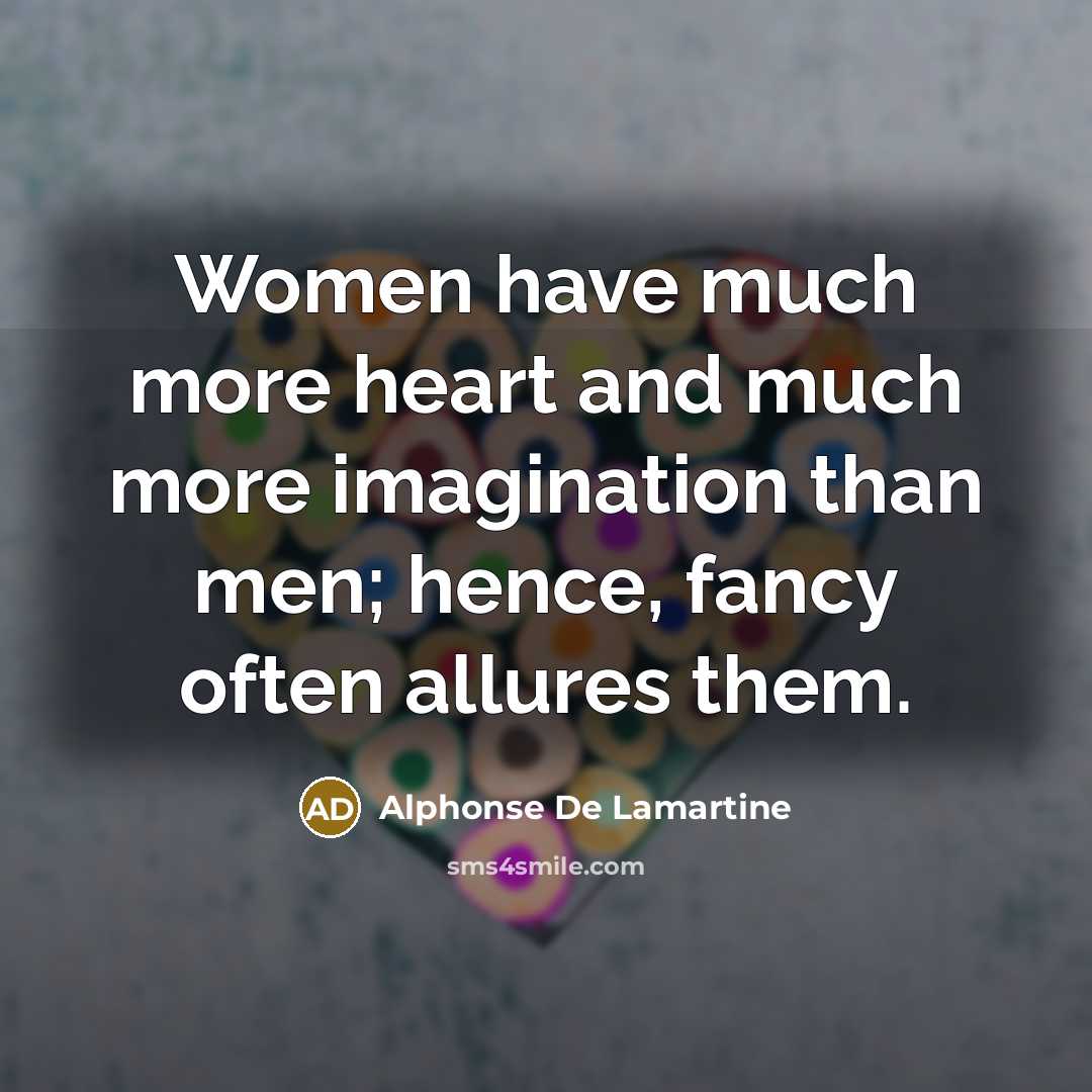 “Women have much more heart and much more imagination than…” quote by Alphonse de Lamartine
