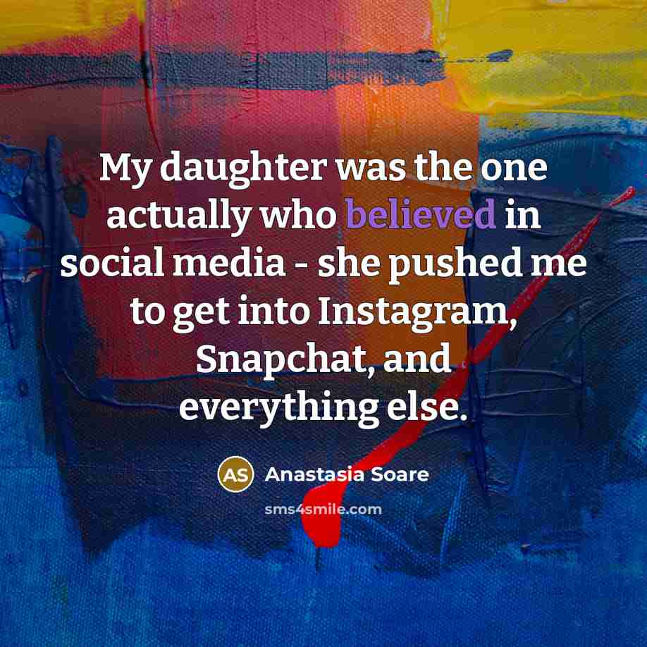 “My daughter was the one actually who believed in social…” quote by Anastasia Soare