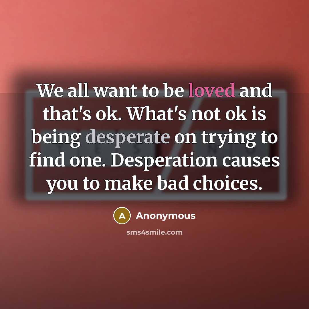 “We all want to be loved and that's ok. What's…” quote by Anonymous