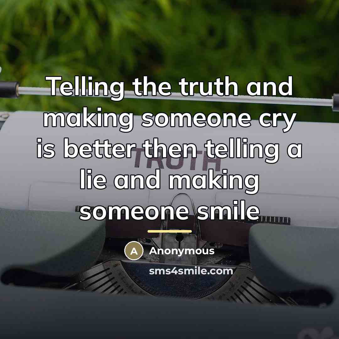 “Telling the truth and making someone cry is better then…” quote by Anonymous