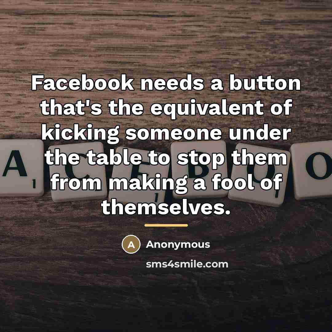 “Facebook needs a button that's the equivalent of kicking someone…” quote by Anonymous