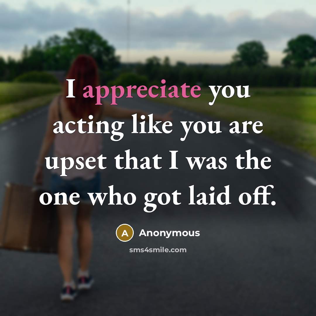 “I appreciate you acting like you are upset that I…” quote by Anonymous