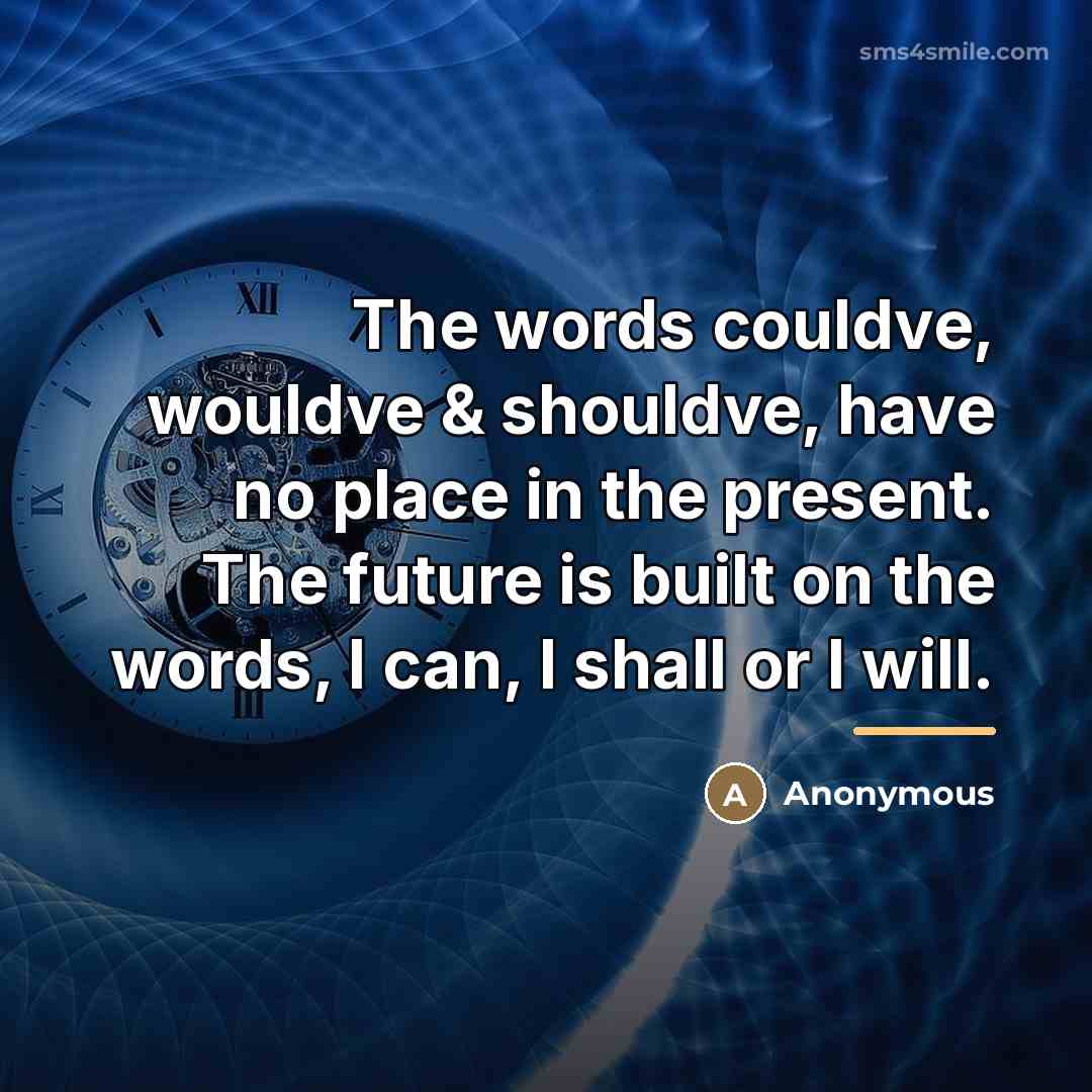 “The words couldve, wouldve & shouldve, have no place in…” quote by Anonymous