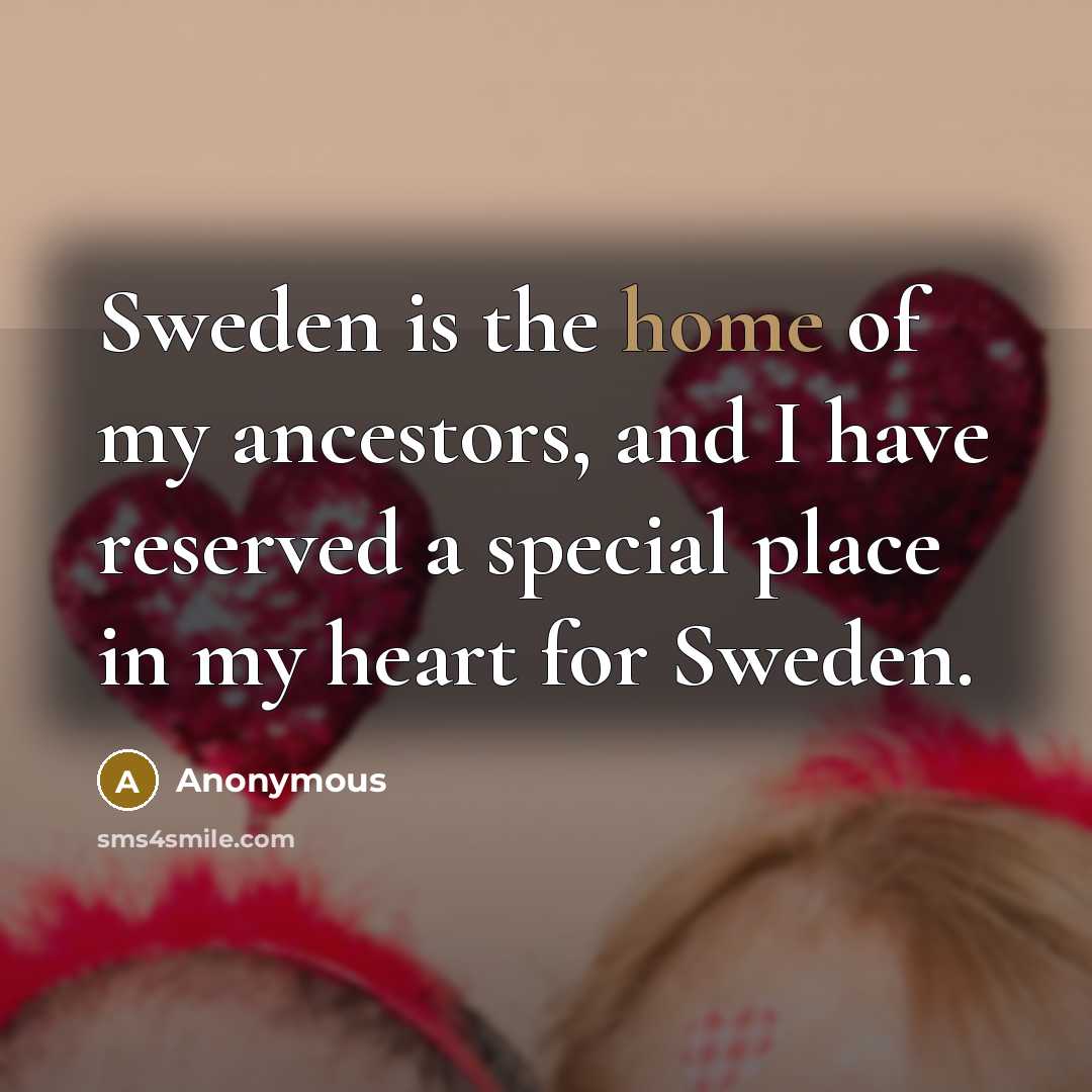 “Sweden is the home of my ancestors, and I have…” quote by Anonymous