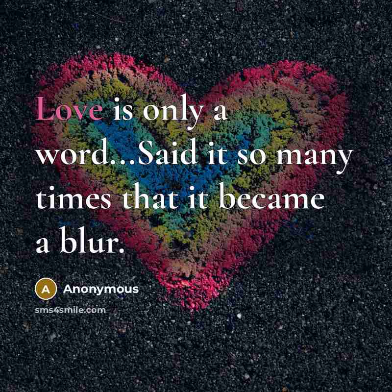 “Love is only a word...Said it so many times that…” quote by Anonymous