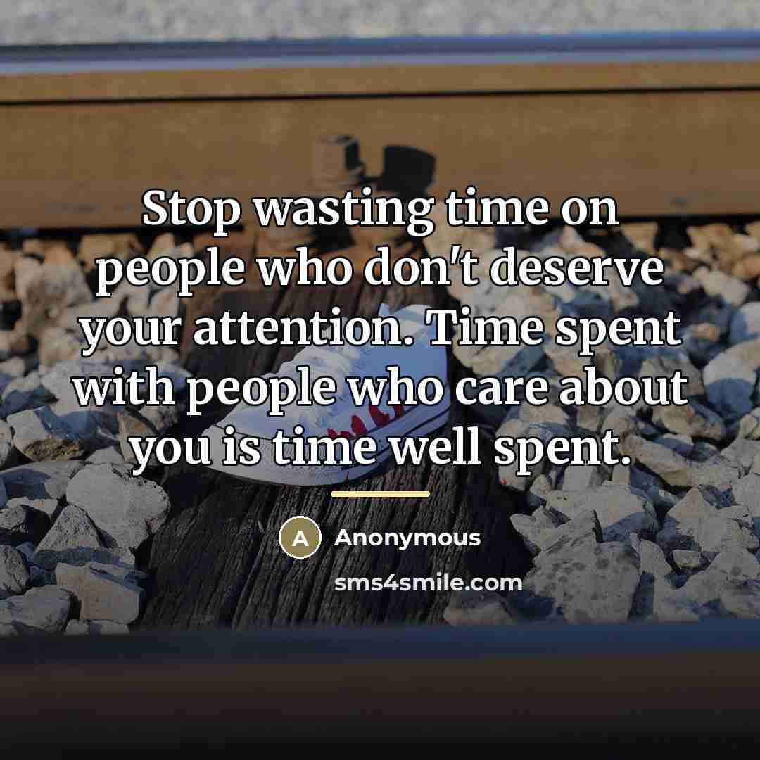 “Stop wasting time on people who don't deserve your attention.…” quote by Anonymous
