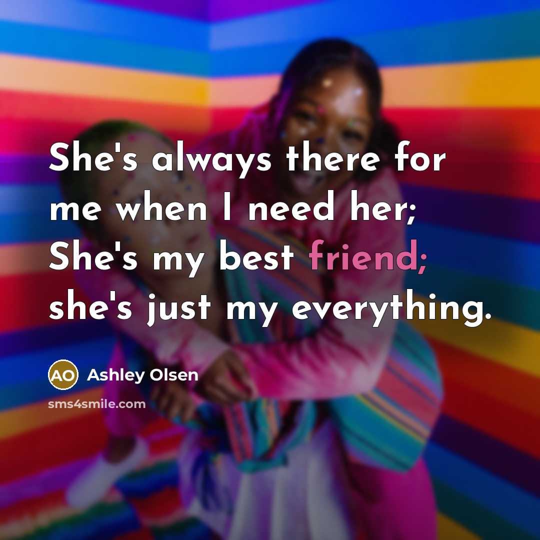 “She's always there for me when I need her; She's…” quote by Ashley Olsen