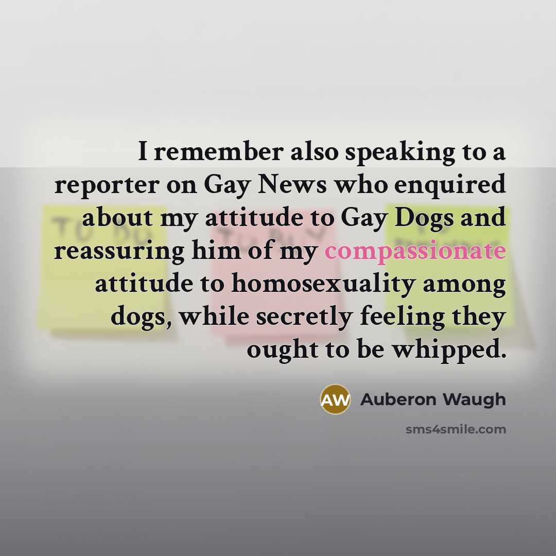 “I remember also speaking to a reporter on Gay News…” quote by Auberon Waugh