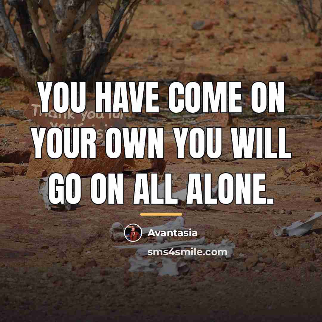 “You have come on your own you will go on…” quote by Avantasia