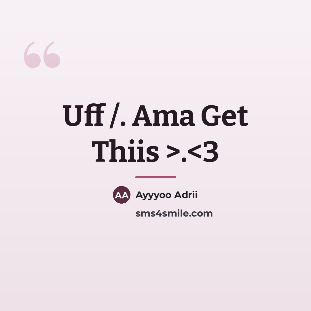 “Uff /. Ama Get Thiis >.…” quote by Ayyyoo Adrii