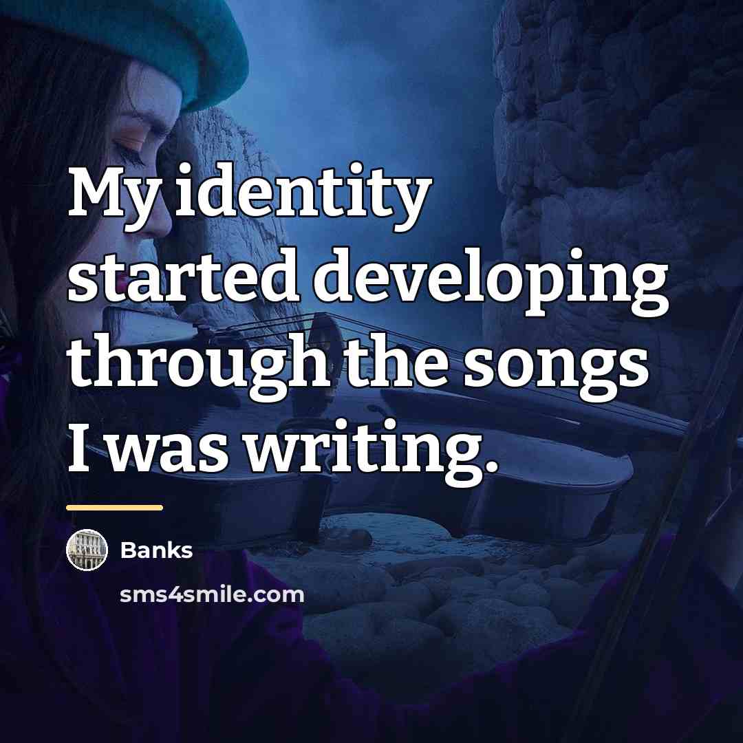 “My identity started developing through the songs I was writing.…” quote by Banks