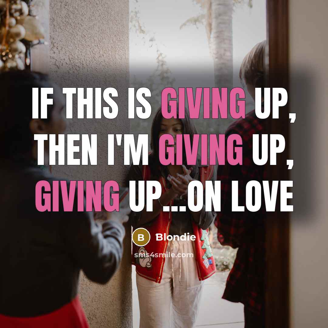 “If this is giving up, then I'm giving up, giving…” quote by Blondie