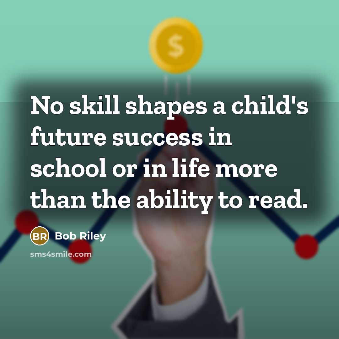 “No skill shapes a child's future success in school or…” quote by Bob Riley