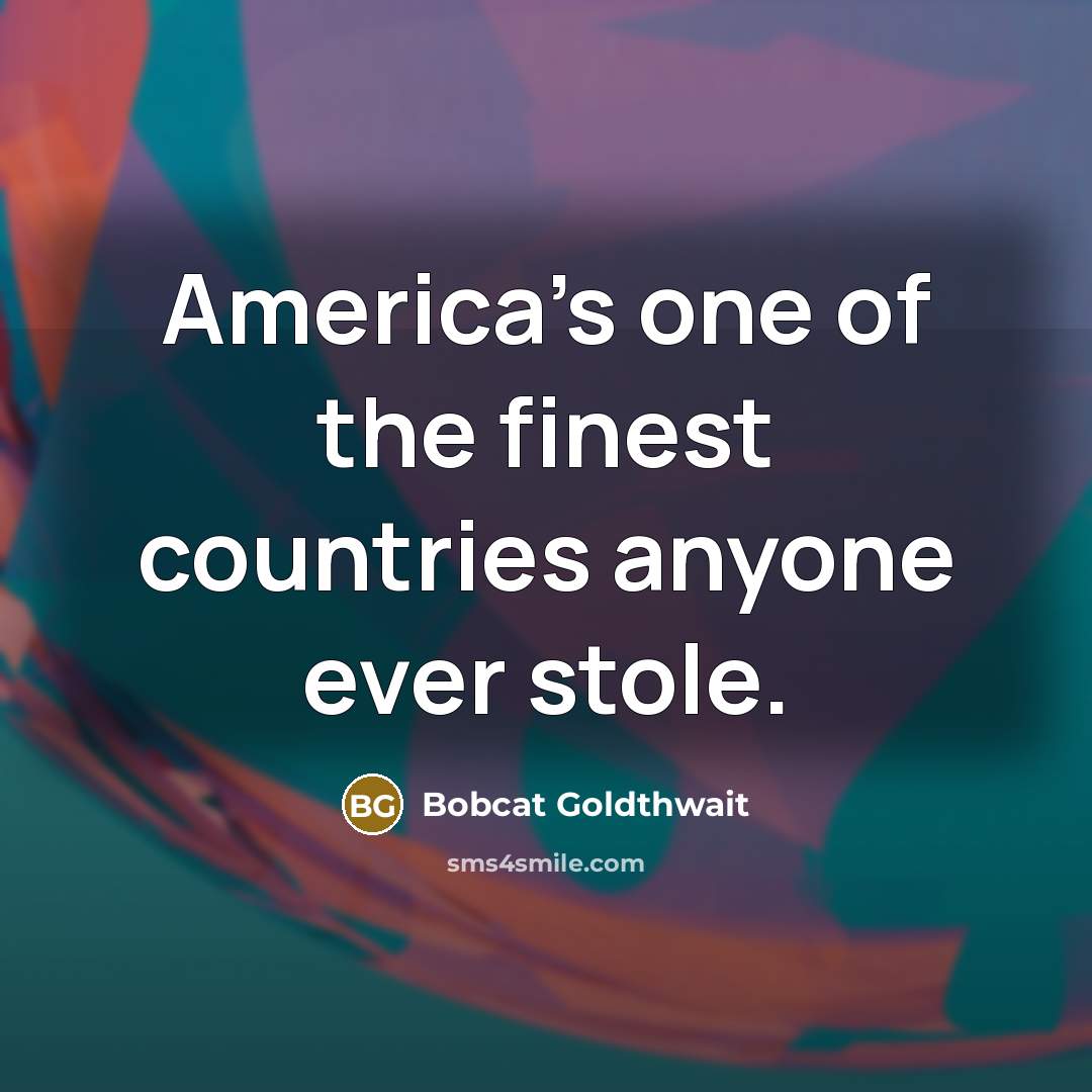 “America’s one of the finest countries anyone ever stole.…” quote by Bobcat Goldthwait