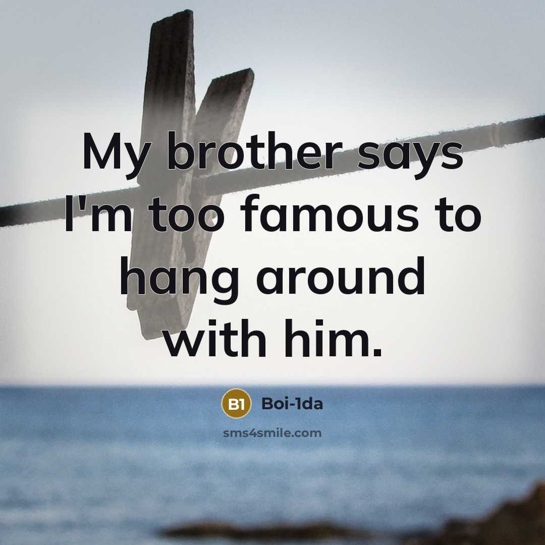 “My brother says I'm too famous to hang around with…” quote by Boi-1da