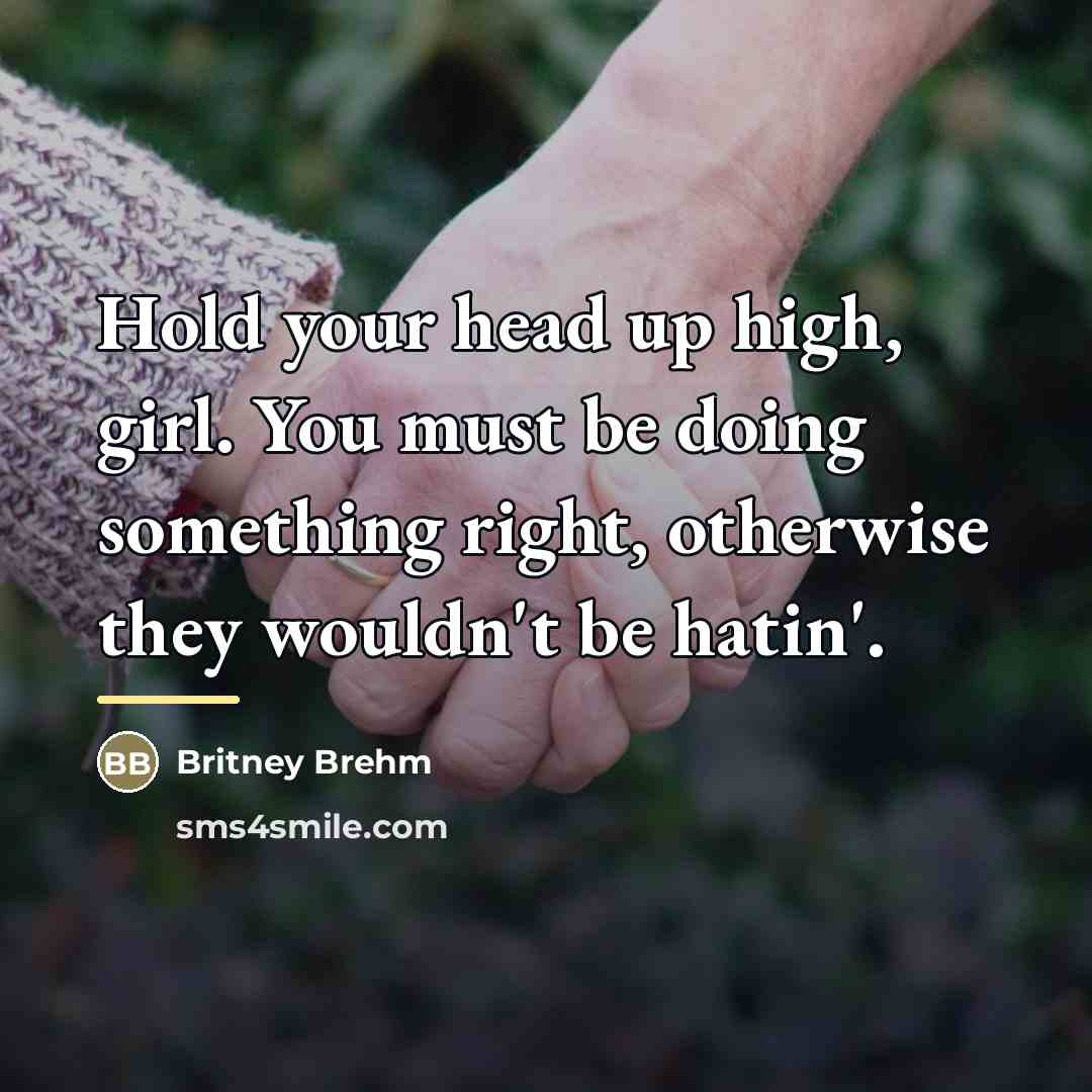 “Hold your head up high, girl. You must be doing…” quote by Britney Brehm