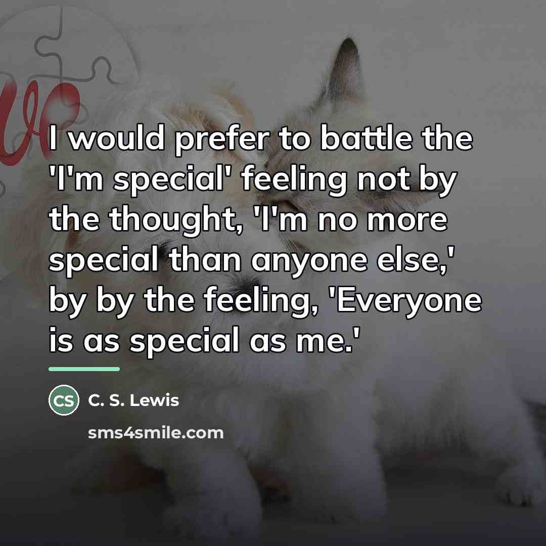 “I would prefer to battle the 'I'm special' feeling not…” quote by C. S. Lewis