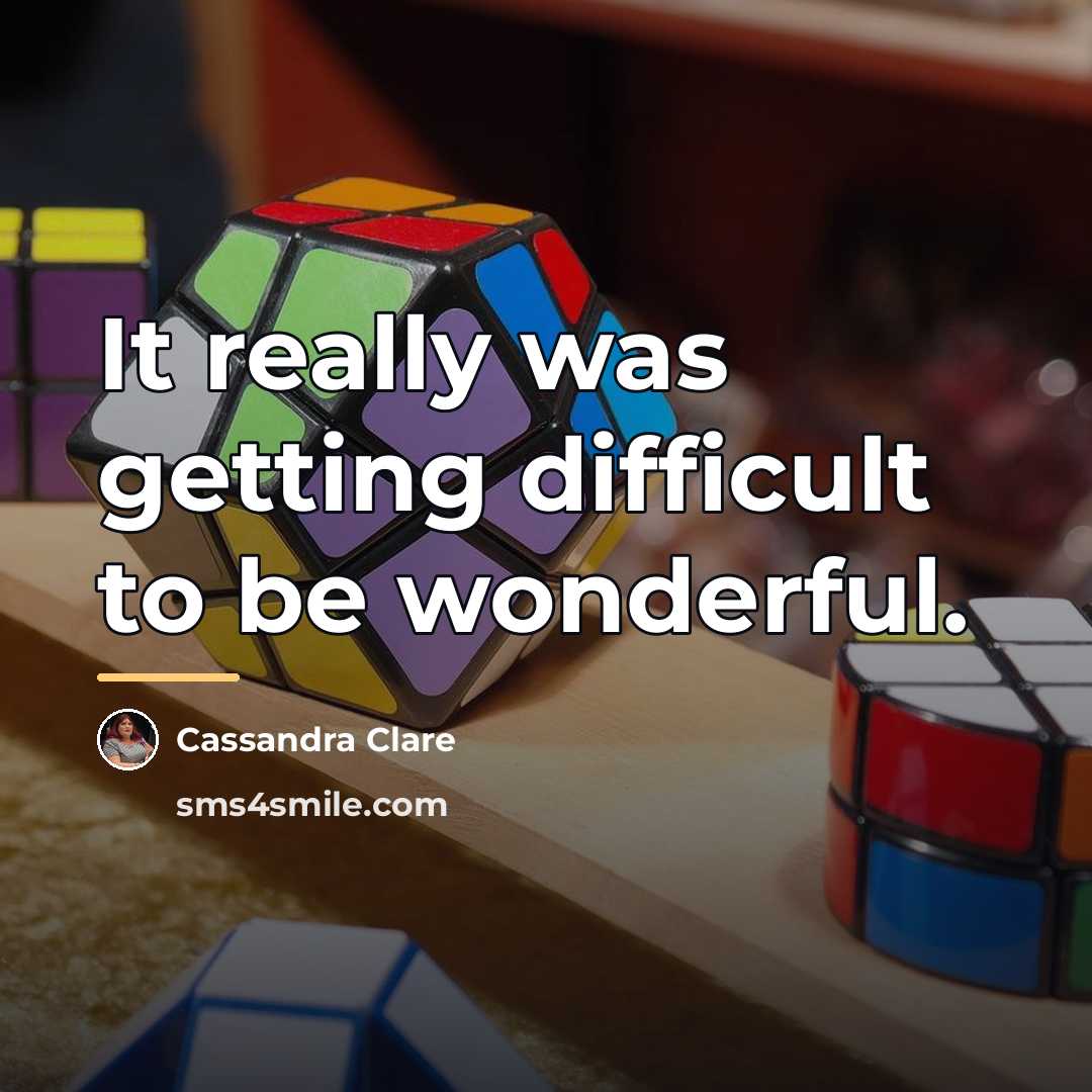 “It really was getting difficult to be wonderful.…” quote by Cassandra Clare