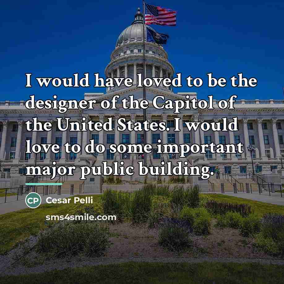 “I would have loved to be the designer of the…” quote by Cesar Pelli