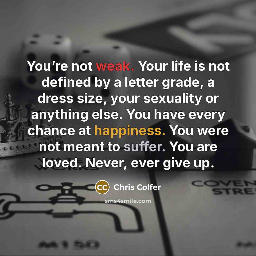 “You’re not weak. Your life is not defined by a…” quote by Chris Colfer