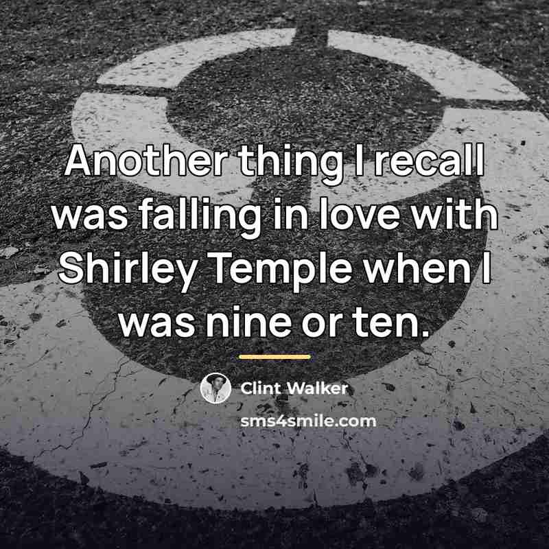 “Another thing I recall was falling in love with Shirley…” quote by Clint Walker