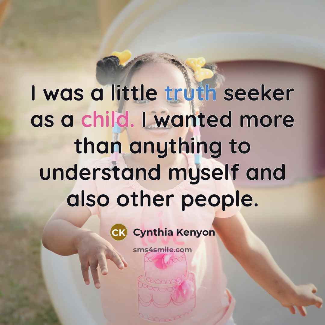 “I was a little truth seeker as a child. I…” quote by Cynthia Kenyon