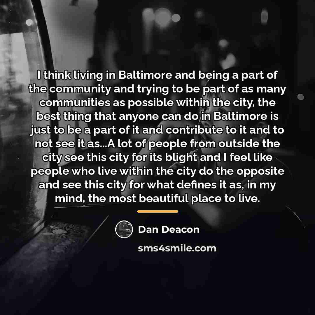 “I think living in Baltimore and being a part of…” quote by Dan Deacon