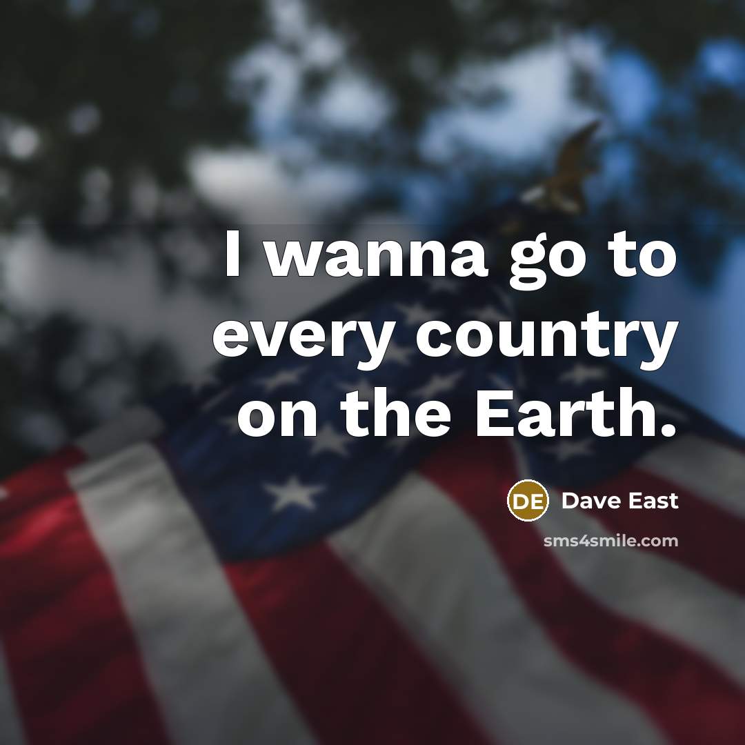 “I wanna go to every country on the Earth.…” quote by Dave East