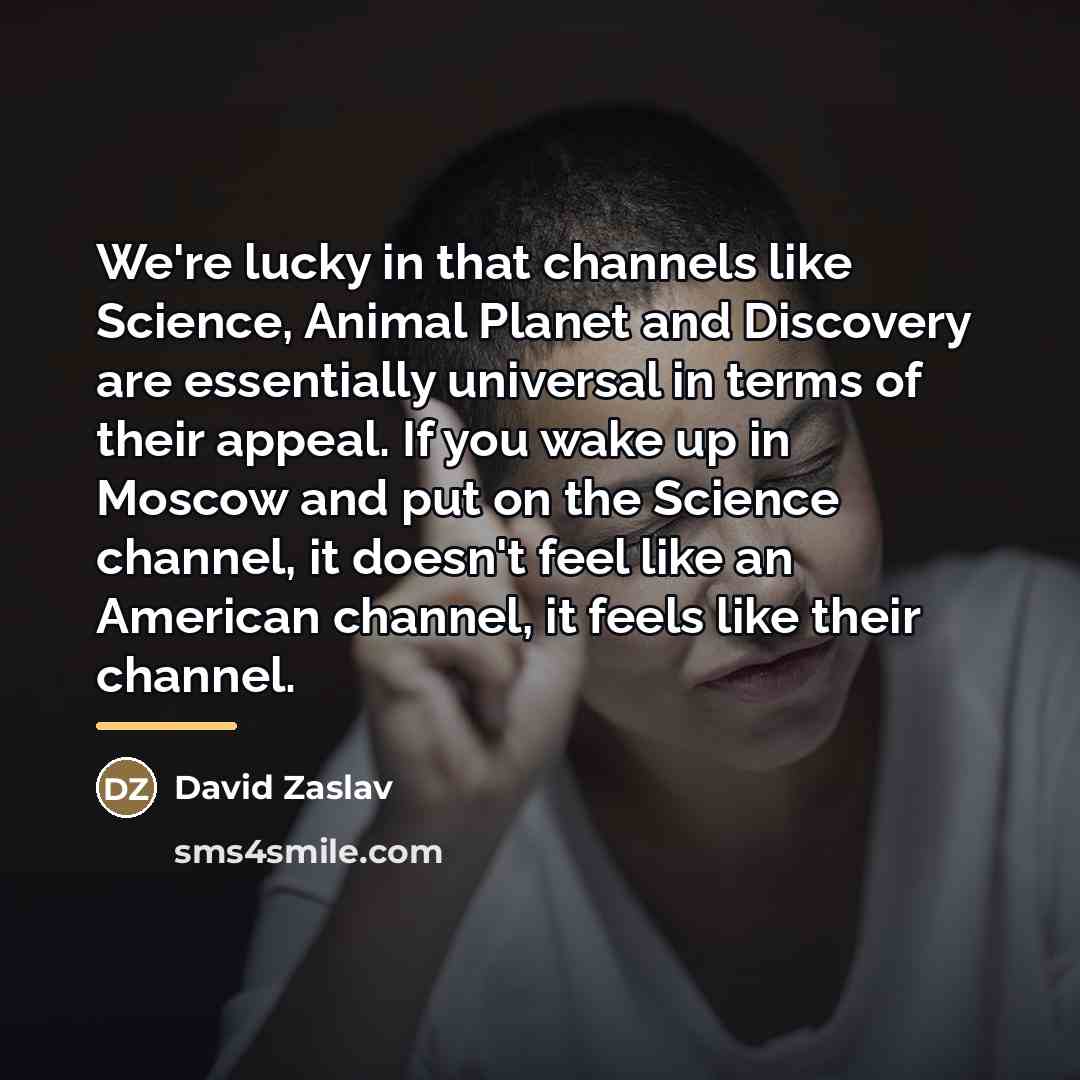 “We're lucky in that channels like Science, Animal Planet and…” quote by David Zaslav