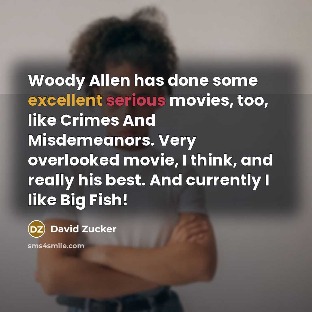 “Woody Allen has done some excellent serious movies, too, like…” quote by David Zucker