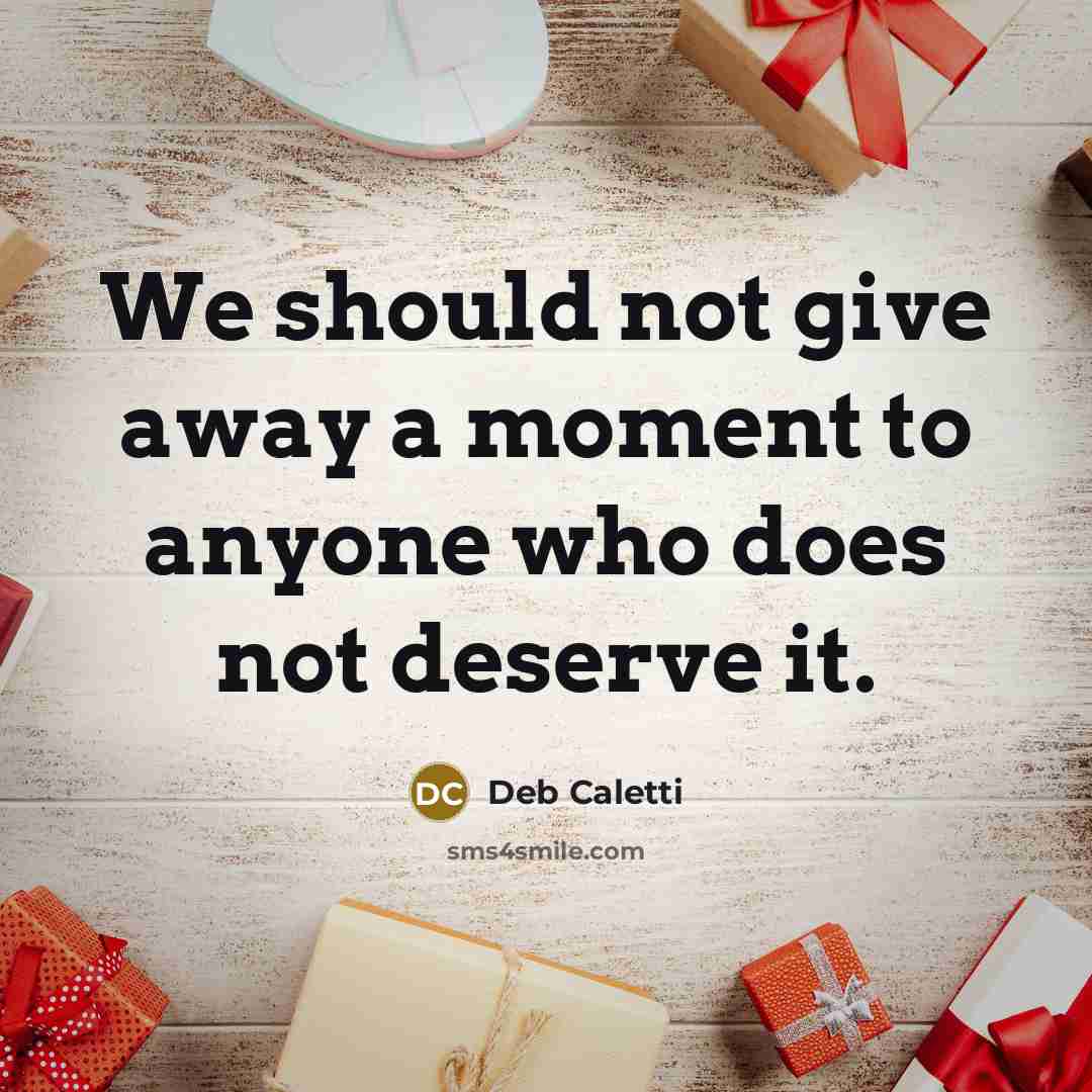 “We should not give away a moment to anyone who…” quote by Deb Caletti