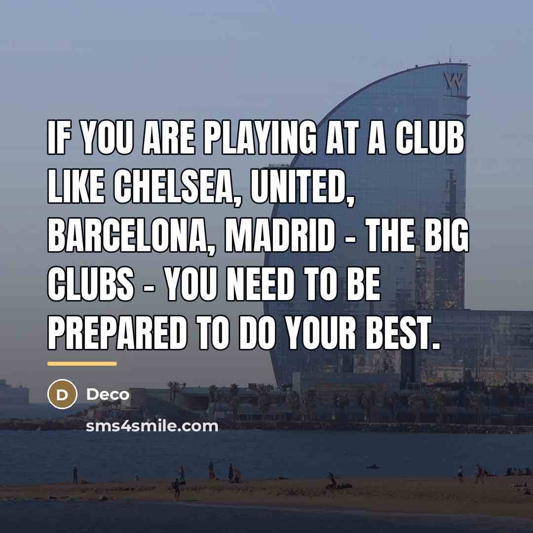 “If you are playing at a club like Chelsea, United,…” quote by Deco