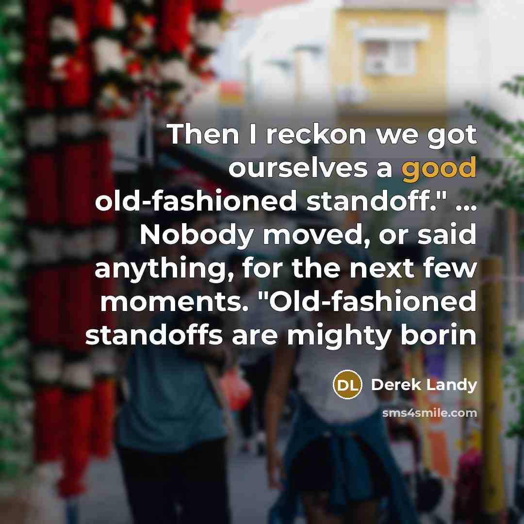 “Then I reckon we got ourselves a good old-fashioned standoff."…” quote by Derek Landy