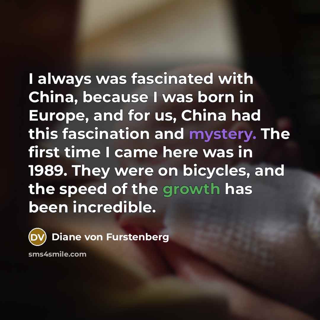 “I always was fascinated with China, because I was born…” quote by Diane von Furstenberg