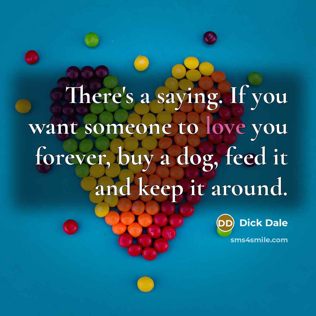 “There's a saying. If you want someone to love you…” quote by Dick Dale