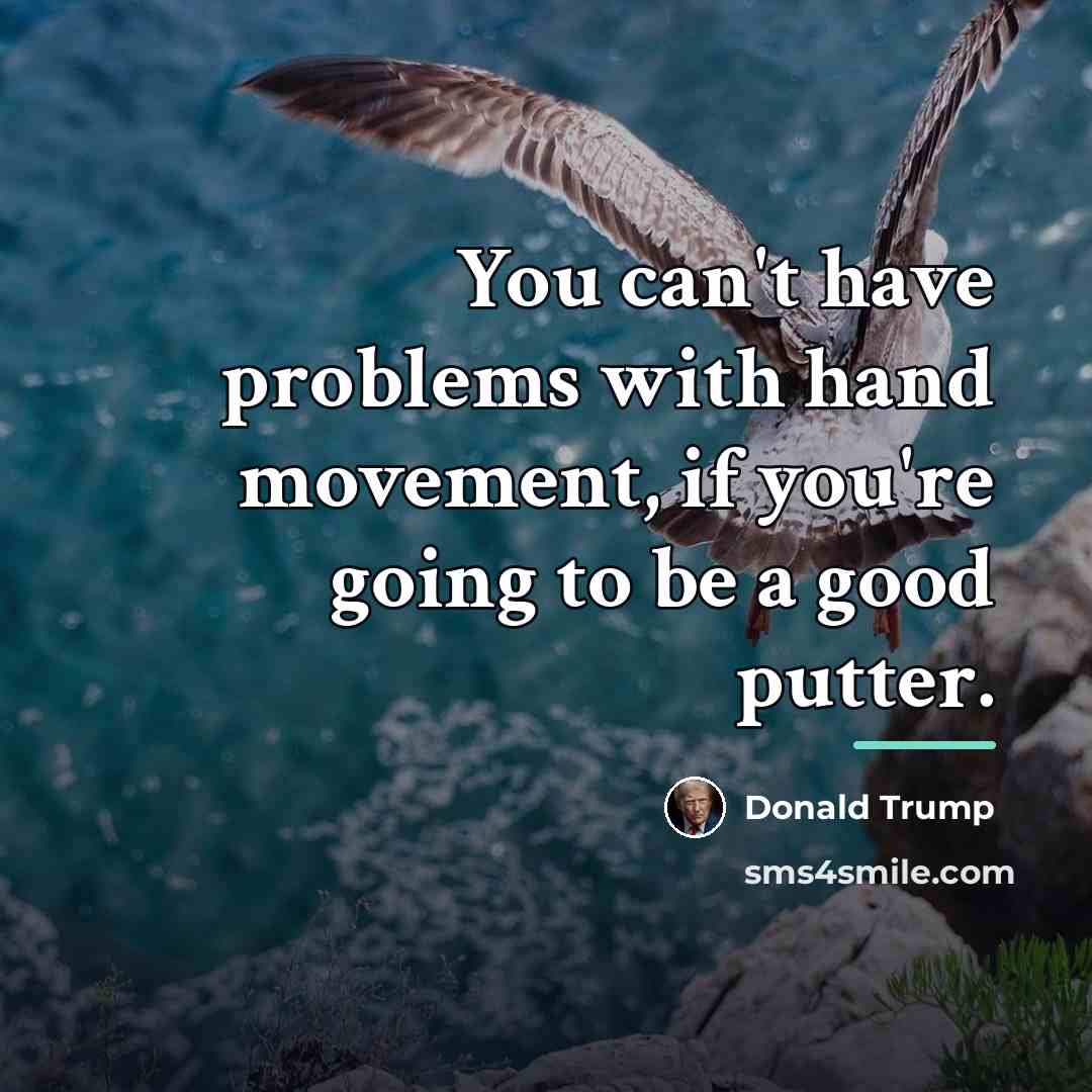 “You can't have problems with hand movement, if you're going…” quote by Donald Trump