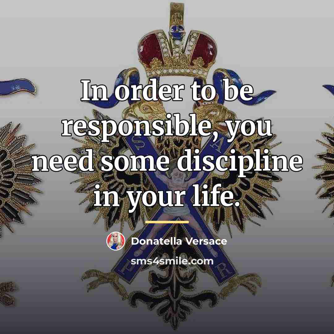 “In order to be responsible, you need some discipline in…” quote by Donatella Versace