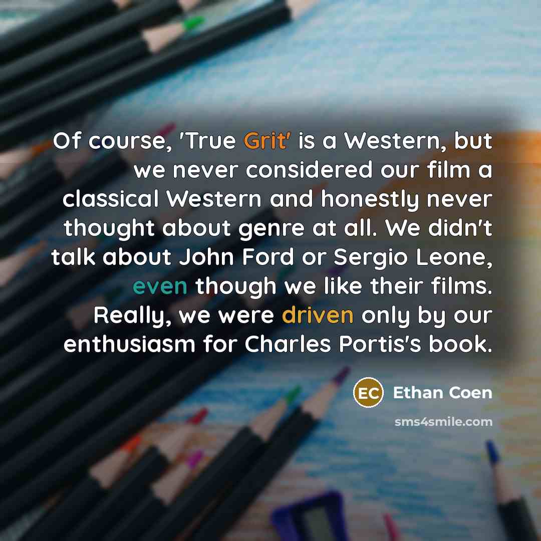 “Of course, 'True Grit' is a Western, but we never…” quote by Ethan Coen