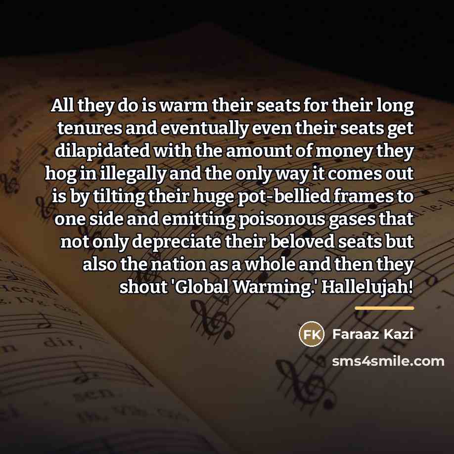 “All they do is warm their seats for their long…” quote by Faraaz Kazi