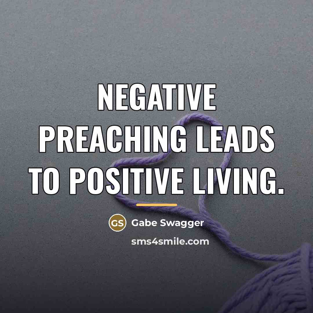 “Negative preaching leads to positive living.…” quote by Gabe Swagger