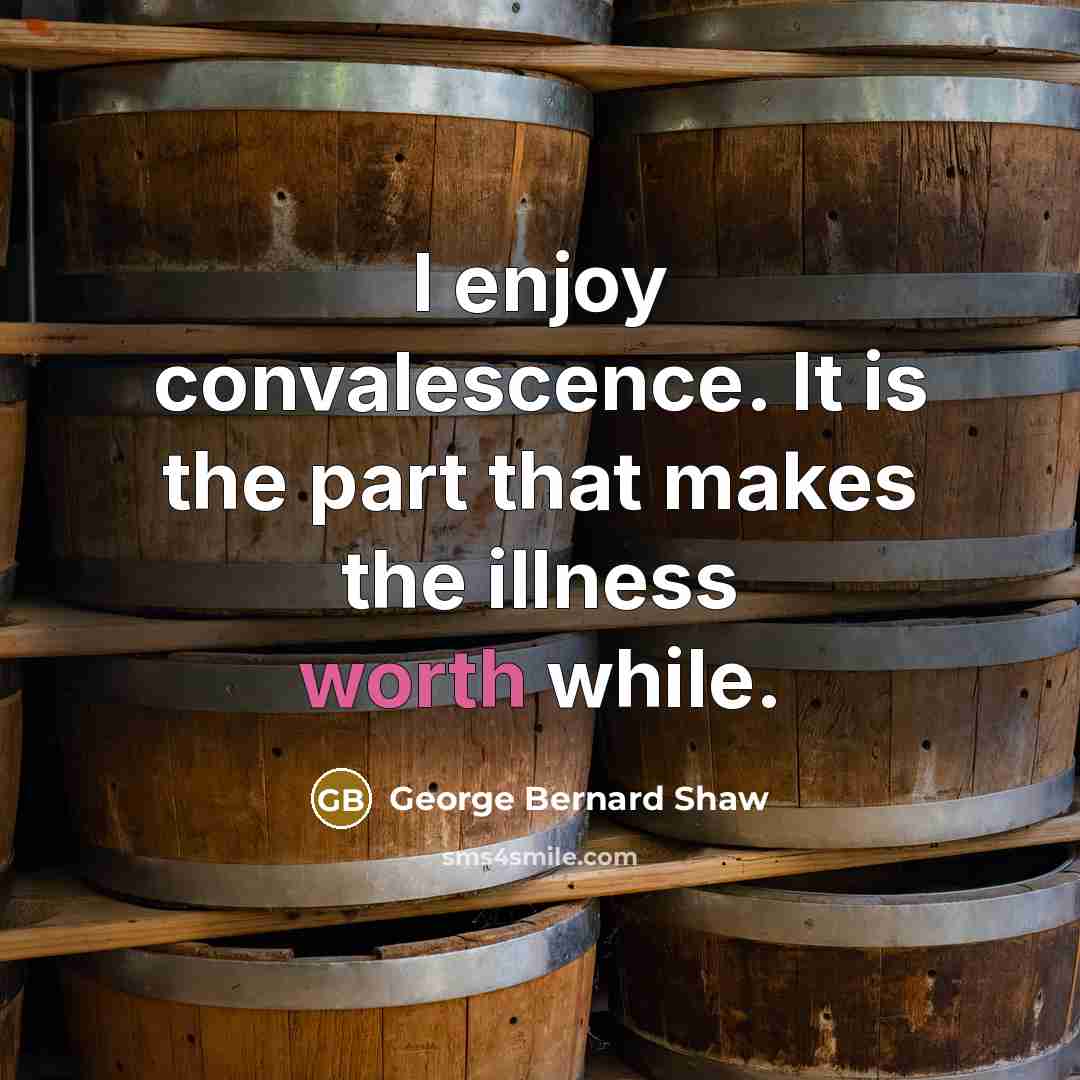 “I enjoy convalescence. It is the part that makes the…” quote by George Bernard Shaw