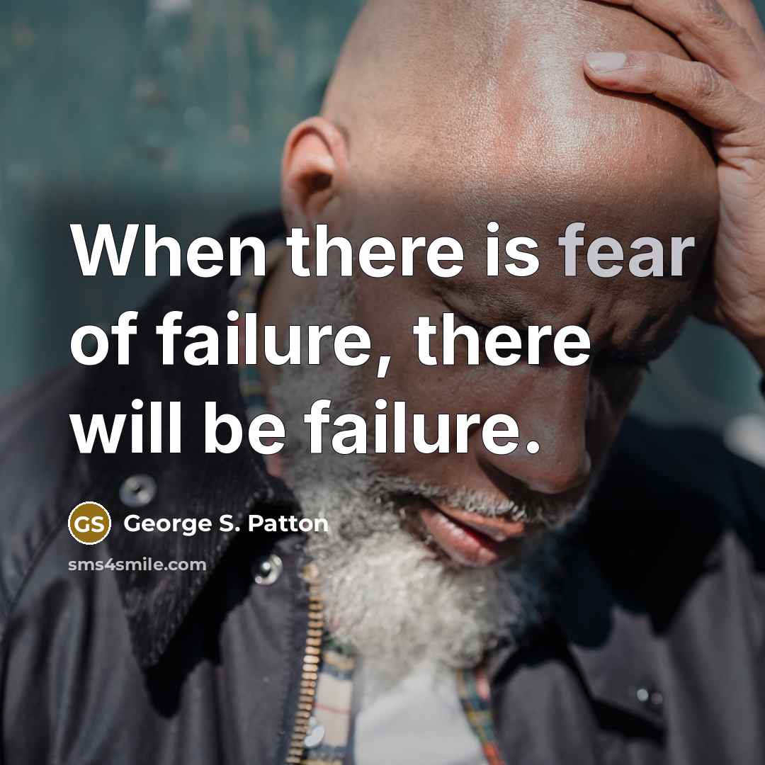 “When there is fear of failure, there will be failure.…” quote by George S. Patton
