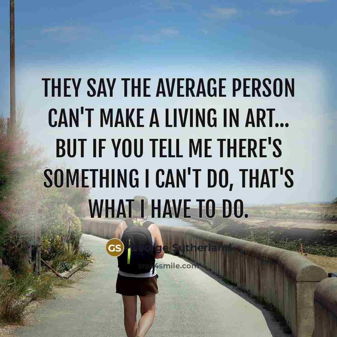 “They say the average person can't make a living in…” quote by George Sutherland