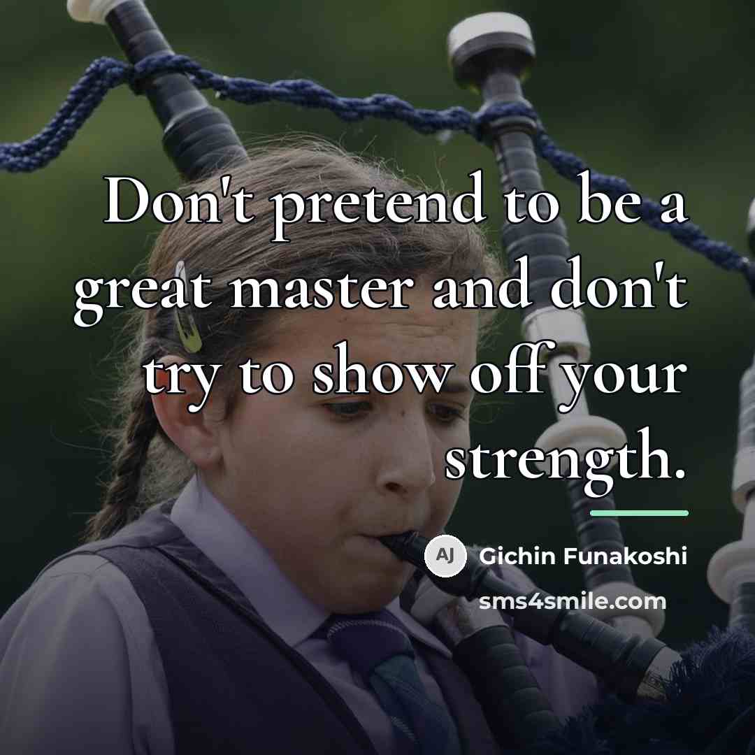 “Don't pretend to be a great master and don't try…” quote by Gichin Funakoshi