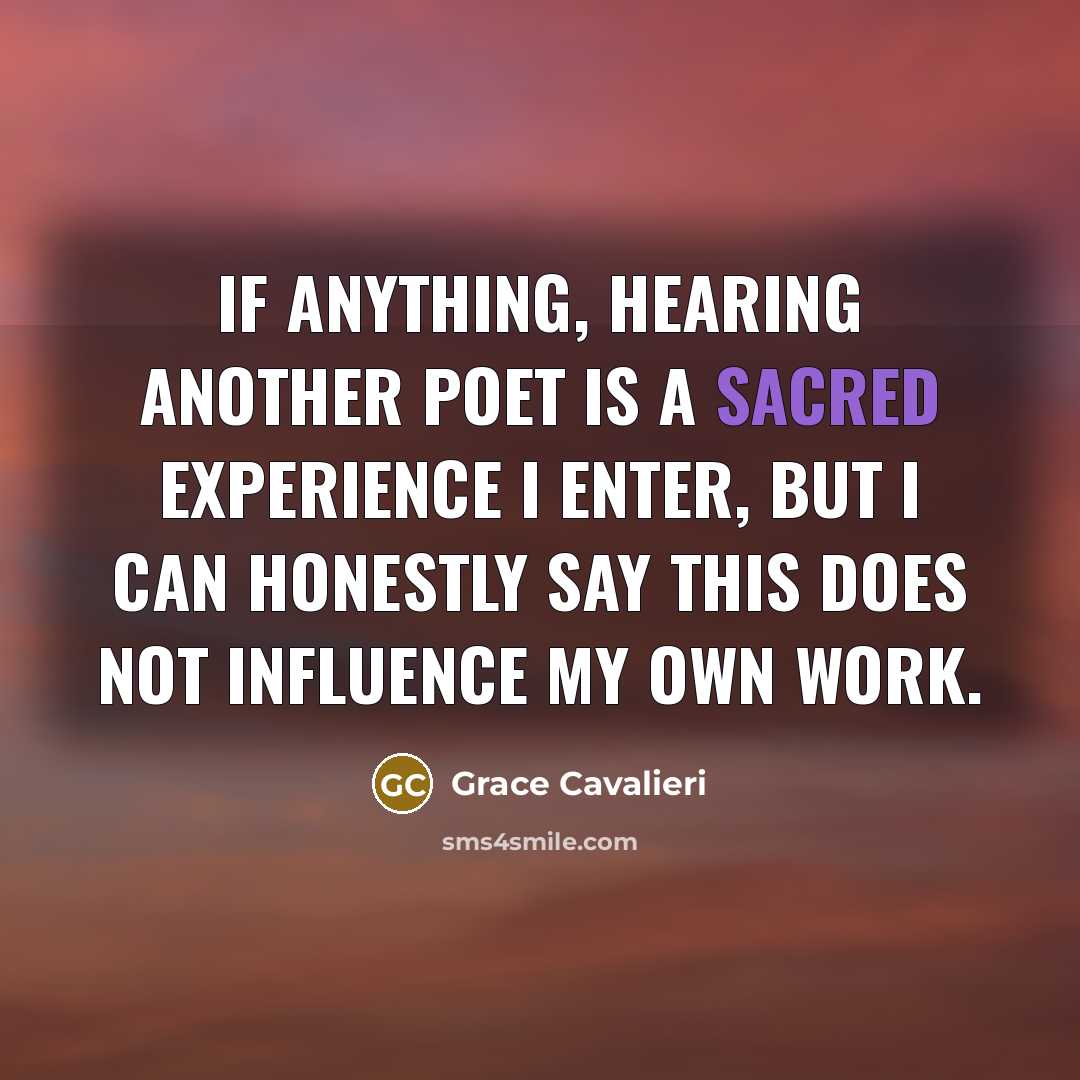 “If anything, hearing another poet is a sacred experience I…” quote by Grace Cavalieri