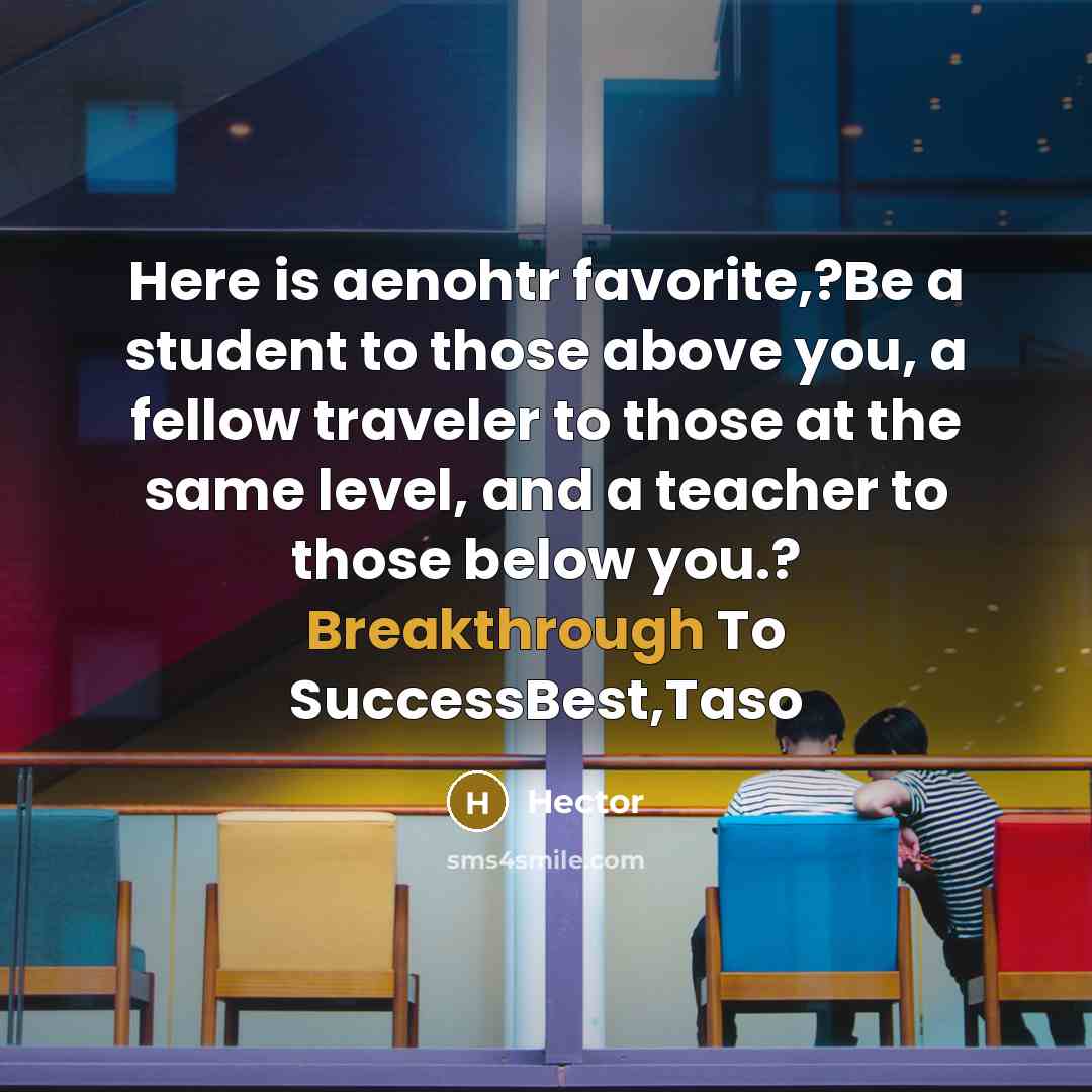 “Here is aenohtr favorite,?Be a student to those above you,…” quote by Hector