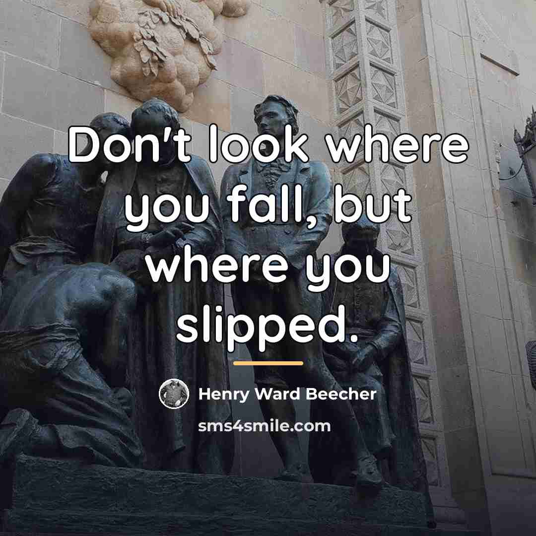 “Don't look where you fall, but where you slipped.…” quote by Henry Ward Beecher