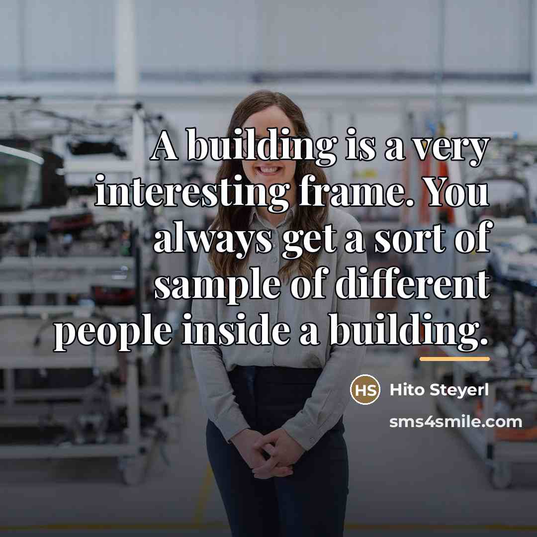 “A building is a very interesting frame. You always get…” quote by Hito Steyerl
