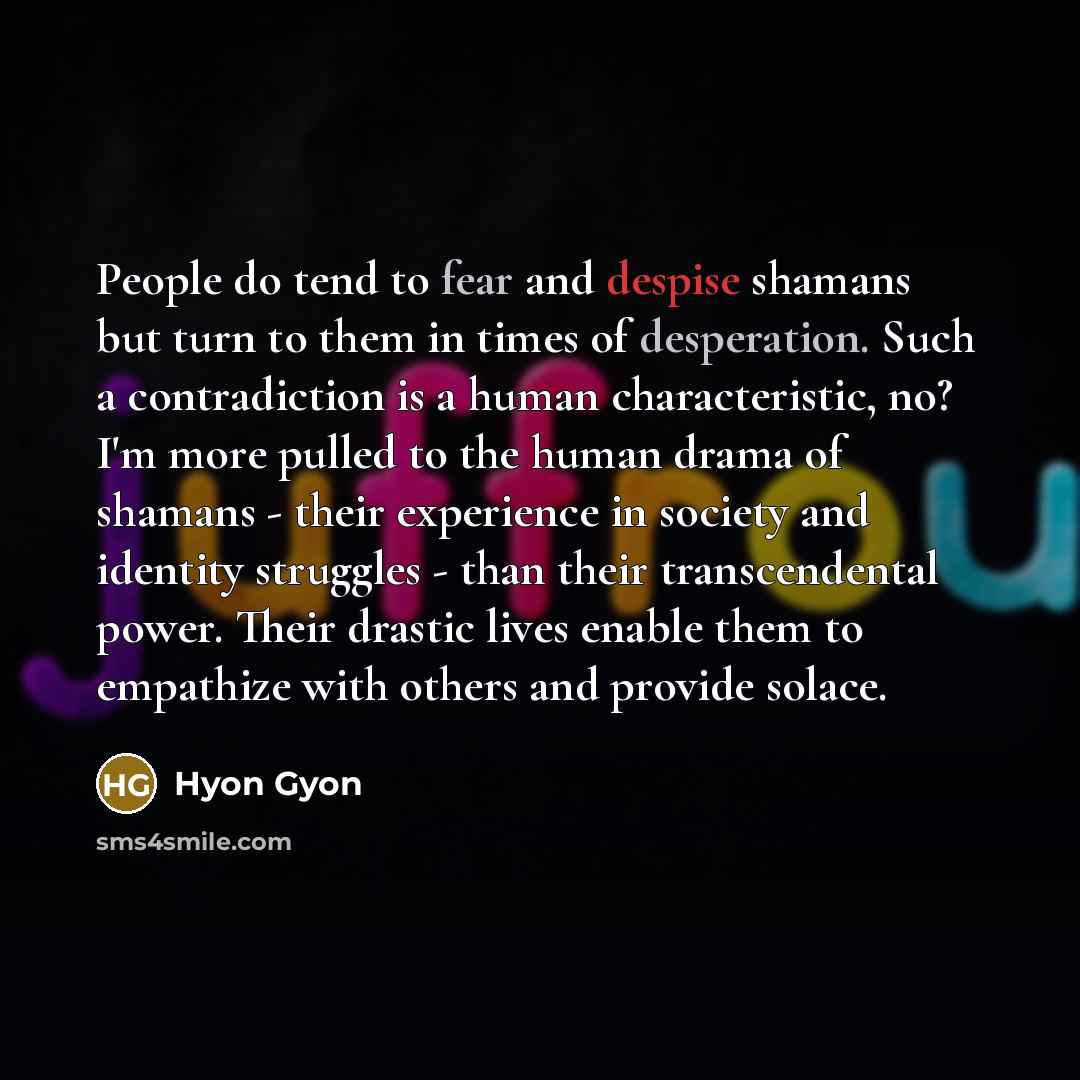 “People do tend to fear and despise shamans but turn…” quote by Hyon Gyon